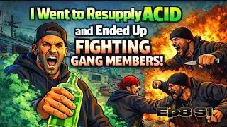  I Went to Resupply Acid and Ended Up Fighting Gang Members Ep8 S1