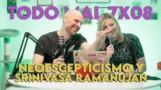 TODO MAL 7X08: Neoescepticismo y Srinivasa Ramanujan