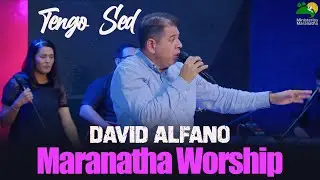 Tengo Sed │ David Alfano & Marantha Worship │ EN VIVO