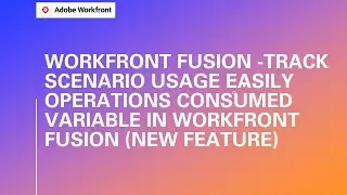 Track Scenario Usage Easily: Operations Consumed Variable in Workfront Fusion (New Feature)