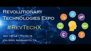 New RevTechX Promo - 2018 Revolutionary Technologies Expo - May 16 & 17, 2018 - Sacramento, CA