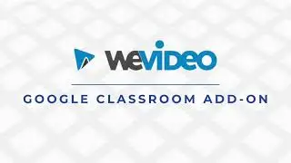 WeVideo Google Classroom Add-On (For Teachers)