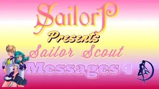 SailorP Presents: Sailor Scout Messages 4