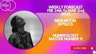 NEW MOON PISCIS, MASTER NUMBER 11 Feb 24th to to Mar 2nd 2025 I Sonia Indigo