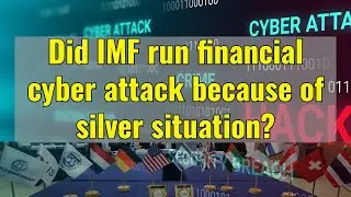 Did IMF run financial cyber-attack because of silver?