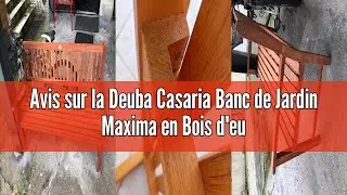 Avis sur la Deuba Casaria Banc de Jardin Maxima en Bois d'eucalyptus 152x55x90 cm Patio Si&egrave;ge terras