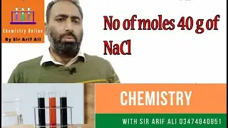 Find No of moles in 40g of NaCl Sir Arif Ali First Year Chapter 1 Exercise numerical 4 .