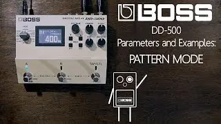 BOSS DD-500 - Pattern Mode - examples and parameters