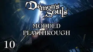 Demon's Souls - Fully Modded Playthrough - PART 10