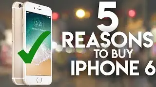 Top 5 Reasons to Buy an iPhone 6