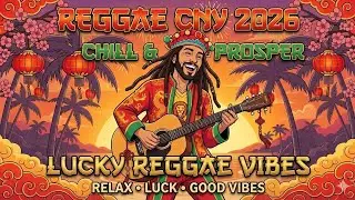 Reggae CNY 2026 Playlist 🧧 Relax &bull; Luck &bull; Good Vibes