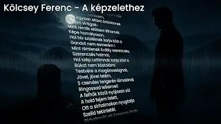 Kölcsey Ferenc - A képzelethez | zenés vers