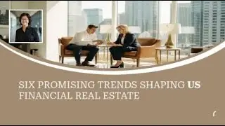 Promising Trends Shaping US Financial Real Estate |