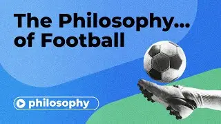 The Philosophy of.. Football?