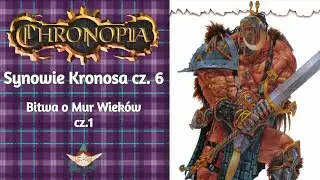 CHRONOPIA - Frakcje - Synowie Kronosa cz.6 - Bitwa o Mur Wiek&oacute;w cz. 1