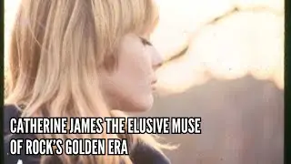 Catherine James The Elusive Muse of Rock&rsquo;s Golden Era