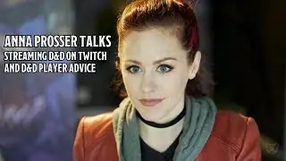 Anna Prosser Talks Dungeons and Dragons Player Advice & Streaming on Twitch