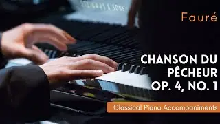 Fauré: Chanson du pêcheur, Op. 4, No. 1 (A minor) [Piano Accompaniment]