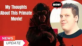 My Thoughts About This Primate Movie - MOVIE NEWS! 
