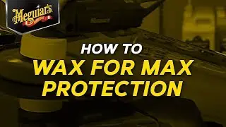 How to Wax Your Car for Maximum Protection with Meguiar's - 2011