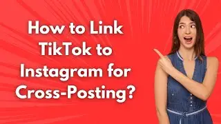 How to Link TikTok to Instagram for Cross-Posting ? -  Step by Step