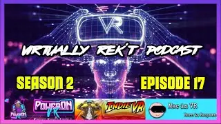 Virtually Rek't Podcast S02:E17 Featuring @PowerOnVR @MacInVR   | VR Podcast