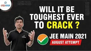 😱 Is it Toughest to crack? | JEE Mains 2021 | August Attempt | ATP STAR
