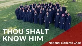 Thou Shalt Know Him - Sirett | National Lutheran Choir