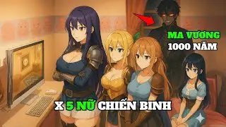 MA VƯƠNG Tái Sinh Gặp 5 NỮ HIỆP SĨ Xinh Đẹp Lập Đội Chiến Binh Cực Bá |Tóm Tắt Anime