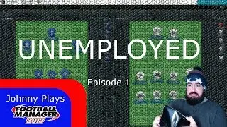 FM17 Unemployed Start - Episode 1: Finding a Club - Football Manager 2017 Unemployed Challenge