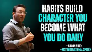 Habits Build Character &ndash; You Become What You Do Daily | SIMON SINEK