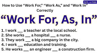 Как правильно использовать фразы «Work For», «Work As» и «Work In» #103