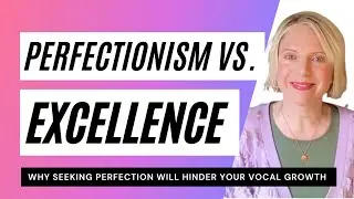Perfectionism vs. excellence! Why seeking perfection will kill your vocal growth. #publicspeaking