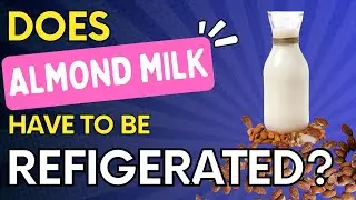 Does Almond Milk Need to Be Refrigerated? (Must Watch)
