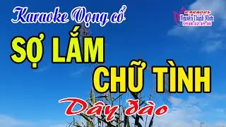 Karaoke vọng cổ SỢ LẮM CHỮ TÌNH - DÂY ĐÀO [T/g Lê Hậu]