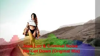 Jean Luc & Criminal Noise - We Get Down (Original Mix)