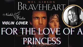 FOR THE LOVE OF A PRINCESS [BRAVEHEART] Nadia Violin Cover / Braveheart trailer-soundtrack on Violin