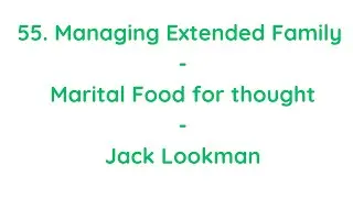 55. Managing Extended Family - Marital Food For Thought - Jack&rsquo;s Marriage Project - Jack Lookman 