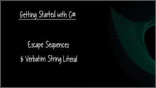 C# Beginner Tutorial 6 - Escape Sequences and Verbatim String Literals