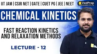 Chemical Kinetics | IIT JAM | CSIR NET | GATE | CUET PG | JEE | NEET | Lec-12 | VedPrep Chem Academy