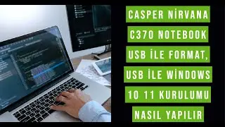 Casper Nirvana C370 Notebook Usb ile format, Usb ile Windows 10 11 kurulumu nasıl yapılır, bios ayar