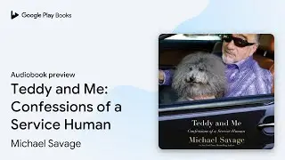 Teddy and Me: Confessions of a Service Human by Michael Savage &middot; Audiobook preview