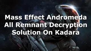 Mass Effect Andromeda All Remnant Decryption Solution On Kadara