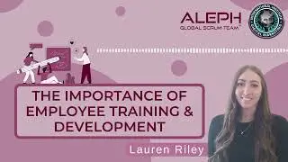 The Importance of Employee Traning and Development | ALEPH-GLOBAL SCRUM TEAM &trade;