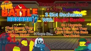 The Battle Bricks : Decompression Bomb (3 Star Tumore) 3 Slot Gachaless With Stupid Barrier