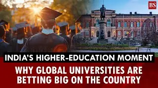 India&rsquo;s higher-education moment: Why global universities are betting big on the country