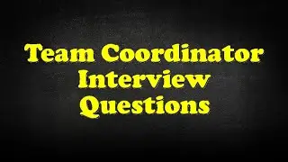 Team Coordinator Interview Questions