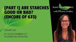 1167: [Part 1] Are Starches Good or Bad? (Encore of 633) By Ocean Robbins at FoodRevolution.org