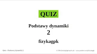 Quiz Podstawy dynamiki 2 - 10 pytań - 5 minut