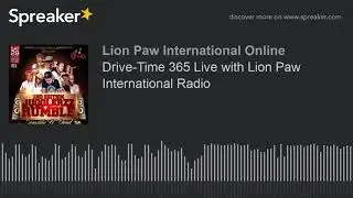 Drive-Time 365 Live with Lion Paw International Radio (part 1 of 12)